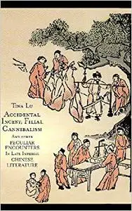 Accidental Incest, Filial Cannibalism, and Other Peculiar Encounters in Late Imperial Chinese Literature