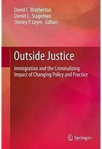 Outside Justice: Immigration and the Criminalizing Impact of Changing Policy and Practice