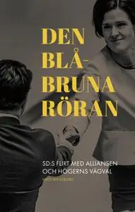 «Den blåbruna röran: SD:s flirt med Alliansen och högerns vägval» by Mats Wingborg