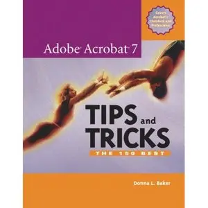  Donna L. Baker, Adobe Acrobat 7 Tips and Tricks: The 150 Best  (Repost)