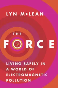 The Force: Living Safely in a World of Electromagnetic Pollution