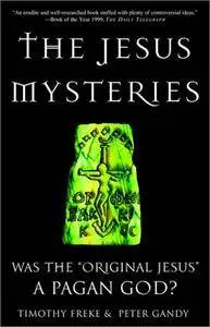 Timothy Freke, Peter Gandy - The Jesus Mysteries-Was the Original Jesus a Pagan God? [Repost]