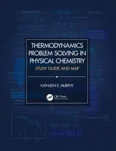 Thermodynamics Problem Solving in Physical Chemistry: Study Guide and Map (Instructor Resources)