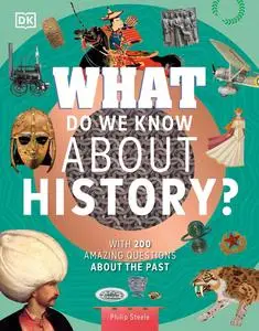 What Do We Know About History?: With 200 Amazing Questions About the Past (Why?)