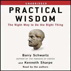 Practical Wisdom: The Right Way to Do the Right Thing (Audiobook)