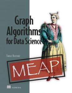 Graph Algorithms for Data Science (MEAP V07)
