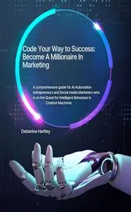 Code Your Way to Success, and become a Millionaire in AI marketing