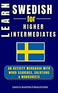LEARN SWEDISH FOR HIGHER INTERMEDIATES: WORD SEARCHES WITH 750+ INTERMEDIATE WORDS