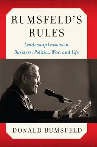 Rumsfeld's Rules: Leadership Lessons in Business, Politics, War, and Life (repost)