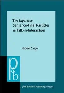 The Japanese Sentence-Final Particles in Talk-in-Interaction (Pragmatics & Beyond New Series) (repost)