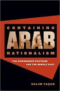 Containing Arab Nationalism: The Eisenhower Doctrine and the Middle East