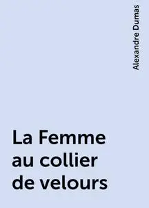 «La Femme au collier de velours» by Alexandre Dumas