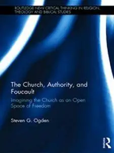 The Church, Authority, and Foucault: Imagining the Church as an Open Space of Freedom (Repost)