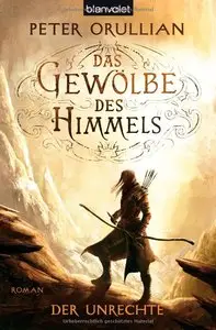 Peter Orullian - Das Gewölbe des Himmels 02 - Der Unrechte