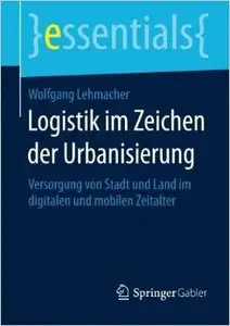 Logistik im Zeichen der Urbanisierung: Versorgung von Stadt und Land im digitalen und mobilen Zeitalter (repost)