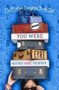 «Wish You Were Eyre» by Heather Vogel Frederick