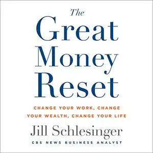 The Great Money Reset: Change Your Work, Change Your Wealth, Change Your Life [Audiobook]