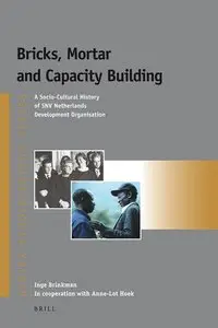 Bricks, Mortar and Capacity Building: A Socio-Cultural History of Snv Netherlands Development Organisation (repost)