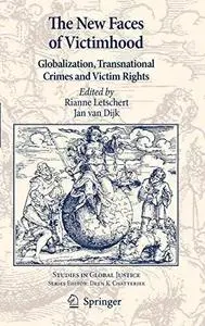 The New Faces of Victimhood: Globalization, Transnational Crimes and Victim Rights