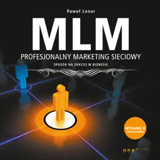 «MLM. Profesjonalny marketing sieciowy - sposób na sukces w biznesie. Wydanie II rozszerzone» by Paweł Lenar