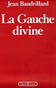 Jean Baudrillard, "La Gauche divine : Chronique des années 1977-1984"