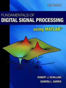 "Fundamentals of Digital Signal Processing Using MATLAB®" by Robert J. Schilling and Sandra L. Harris (Repost)