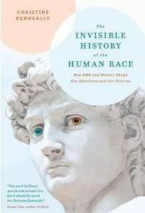 The Invisible History of the Human Race: How DNA and History Shape Our Identities and Our Futures