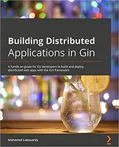 Building Distributed Applications in Gin: A hands-on guide for Go developers to build and deploy distributed web apps