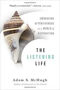 The Listening Life: Embracing Attentiveness in a World of Distraction [Kindle Edition] [Repost]