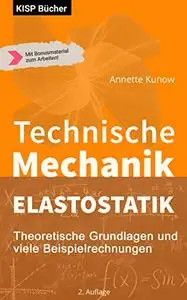 Technische Mechanik II - Elastostatik -: Theoretische Grundlagen und viele Beispielrechnungen