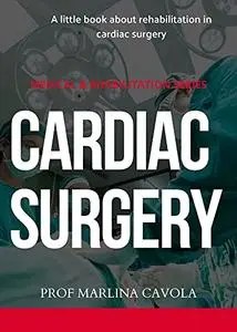 CARDIAC SURGERY : A little book about rehabilitation in cardiac surgery