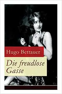 Die freudlose Gasse: Zeit der Gegensätze: Die bittere Armut und unglaublicher Reichtum