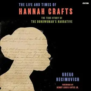 The Life and Times of Hannah Crafts: The True Story of The Bondwoman's Narrative [Audiobook]