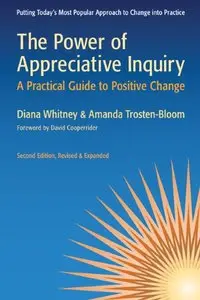 The Power of Appreciative Inquiry: A Practical Guide to Positive Change, Second Edition (repost)