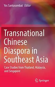 Transnational Chinese Diaspora in Southeast Asia: Case Studies from Thailand, Malaysia, and Singapore