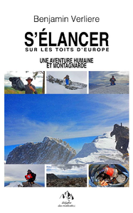 S'élancer, sur les toits d'Europe : Une aventure humaine et montagnarde - Benjamin Verliere