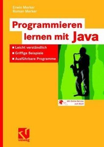 Programmieren lernen mit Java: Leicht verständlich - Griffige Beispiele - Ausführbare Programme (repost)