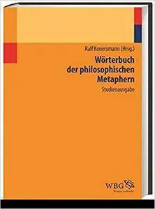 Wörterbuch der philosophischen Metaphern: Studienausgabe