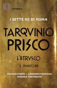 Franco Forte - Tarquinio Prisco. L'etrusco. Il quinto re