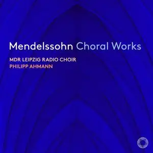 MDR Leipzig Radio Choir & Philipp Ahmann - Mendelssohn: Choral Works (2023)