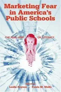 Marketing Fear in America's Public Schools: The Real War on Literacy