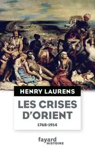 Henry Laurens, "Les crises d'Orient - Question d'Orient et Grand Jeu (1768-1914)"