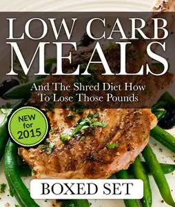 «Low Carb Meals And The Shred Diet How To Lose Those Pounds» by Speedy Publishing