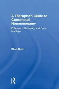 A Therapist’s Guide to Consensual Nonmonogamy: Polyamory, Swinging, and Open Marriage