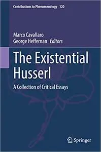 The Existential Husserl: A Collection of Critical Essays