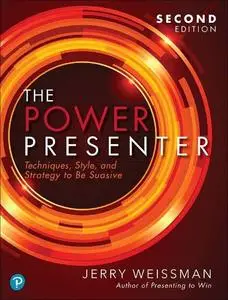 The Power Presenter: Techniques, Style, and Strategy to Be Suasive, 2nd Edition [Repost]