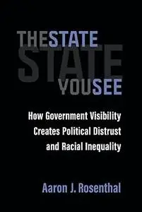 The State You See: How Government Visibility Creates Political Distrust and Racial Inequality