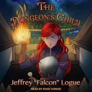 «The Dungeon’s Child» by Jeffrey "Falcon" Logue