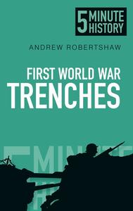 «5 Minute History: First World War Trenches» by Andrew Robertshaw