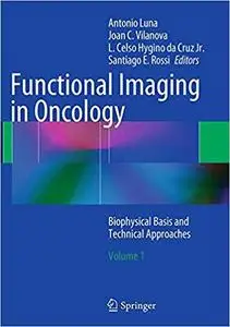 Functional Imaging in Oncology: Biophysical Basis and Technical Approaches  - Volume 1 (Repost)